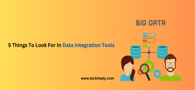 5 Things To Look For In Data Integration Tools